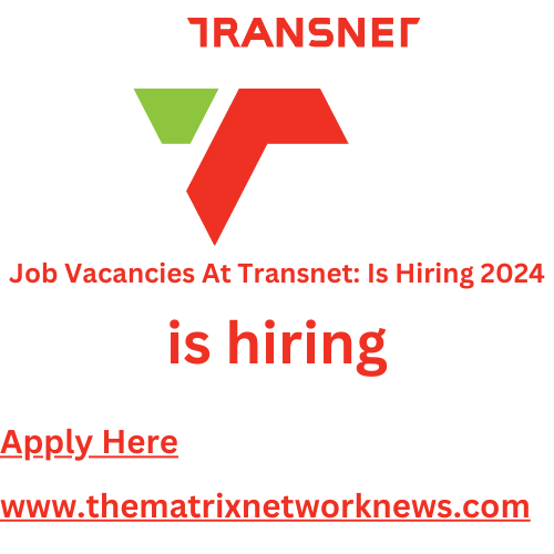 Job Vacancies At Transnet: Is Hiring 2024